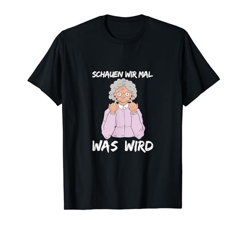 Schauen Wir Mal era Wird | Lustiges Meme Maglietta