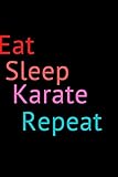 Eat Sleep Karate Repeat: Cool Gift Notebook for Karate Lovers,Personal Journal Cool Karate Gift For Him Her Sketchbook ... White Blank Lined, Soft Cover, Matte Finish.