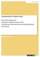 Der B�rsengang als Finanzierungsinstrument f�r Wachstumsunternehmen am Praxisbeispiel Facebook 3668757577 Book Cover