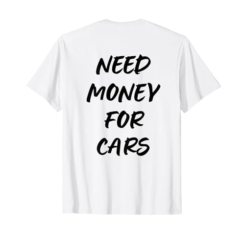 Need Money For Cars Fuuny Car Lover Humor Para Mujeres Hombres Camisetas Camiseta