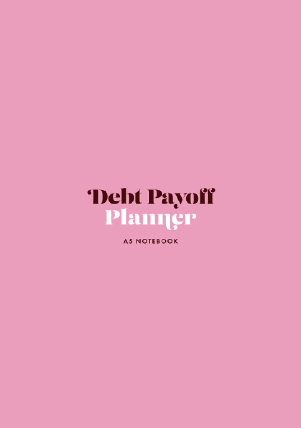Debt Payoff Planner A5 Notebook: Smaller Format Log Book / Tracker to Record Payment / Pay Off of Debts | Pink Cover