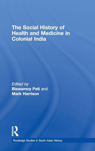 The Social History of Health and Medicine in Colonial India (Routledge Studies in South Asian History)