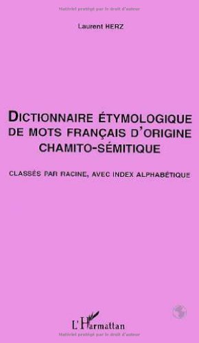 Télécharger Dictionnaire étymologique de mots français d'origine chamito-sémitique: Classés par racine, avec Livre PDF Gratuit