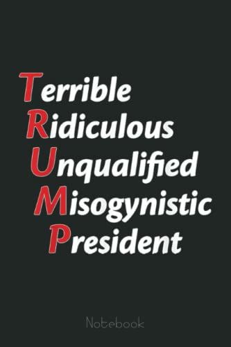 Funny Political Anti Trump Protest: Trump Notebook & Journal Funny Donald Trump Supporter Gag Gift 6x9 110 Page For Anniversary & Birthday And Daily Notes