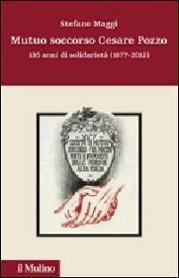  Mutuo soccorso Cesare Pozzo. 140 anni di solidarietà (1877-2012)