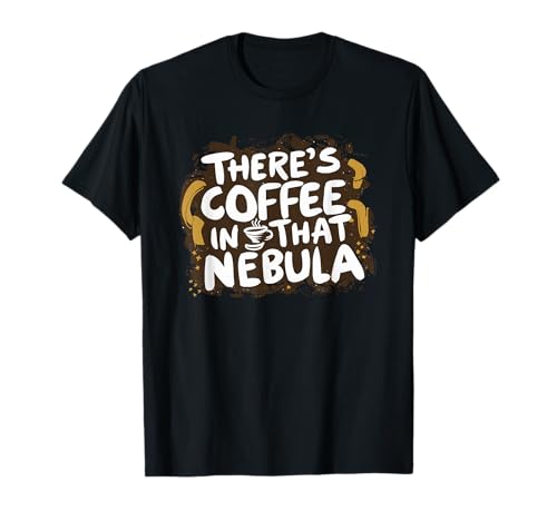 Funny COFFEE NEBULA T-Shirt