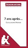 7 ans apr&Atilde;&uml;s... de Guillaume Musso (Analyse de l'oeuvre): Comprendre la litt&Atilde;&copy;rature avec le Petit Litt&Atilde;&copy;raire (Fiche de lecture) (French Edition)