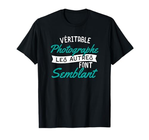 Véritable photographe - cadeau homme humour drôle T-Shirt