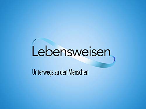 Lebensweisen - Unterwegs zu den Menschen