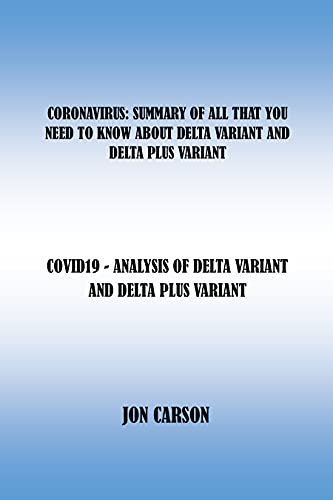 CORONAVIRUS: SUMMARY OF ALL THAT YOU NEED TO KNOW ABOUT DELTA VARIANT AND DELTA PLUS VARIANT: COVID19 - ANALYSIS OF DELTA VARIANT AND DELTA PLUS VARIANT