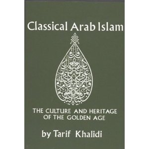 Hardcover Classical Arab Islam: The Culture and Heritage of the Golden Age Book