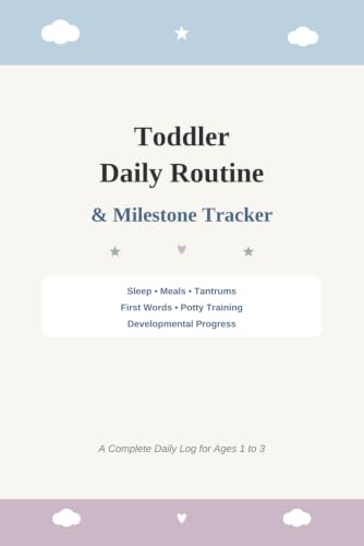 Toddler Daily Routine & Milestone Tracker: Sleep, Meals, Tantrums, First Words, Potty Training & Developmental Progress Log for Ages 1 to 3