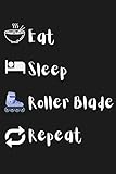  Eat, Sleep, Roller Blade, Repeat: Funny Gag Gift Notebook, Lined Notebook, 120 pages, perfect gift for your friends and family who love roller skating