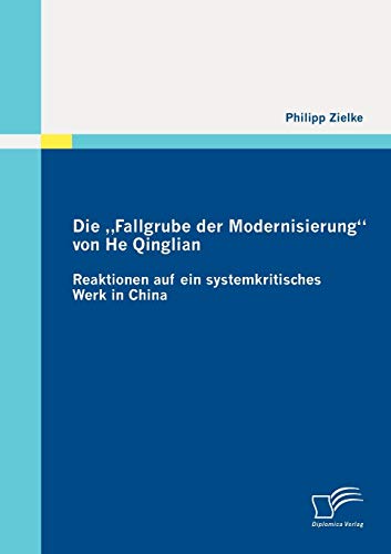 Die '''Fallgrube der Modernisierung'' von He Qinglian: Reaktionen auf ein systemkritisches Werk in China (German Edition)