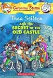 GERONIMO STILTON: THEA STILTON AND THE SECRET OF THE OLD CASTLE