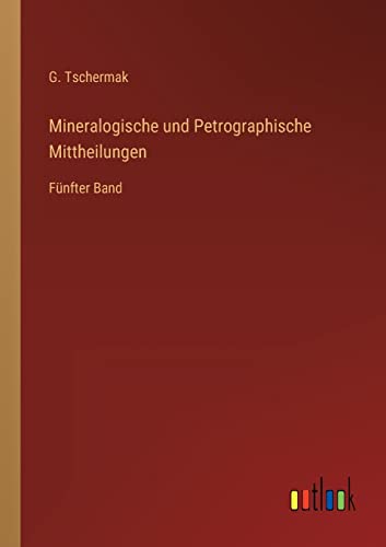 Mineralogische und Petrographische Mittheilungen: Fünfter Band (German Edition)