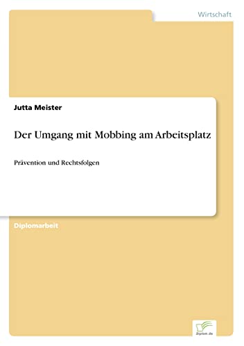 Der Umgang mit Mobbing am Arbeitsplatz: Pr?vention und Rechtsfolgen (German Edition)
