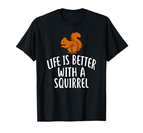 Maglietta divertente con scoiattoli, con scritta "Life Is Better With A SQUIRREL" Maglietta