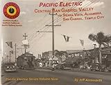 Pacific Electric Central San Gabriel Valley via Serra Vista, Alhambra, San Gabriel, Temple City Pacific Electric Series Volume Nine