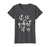 It Is What It Is Tshirt