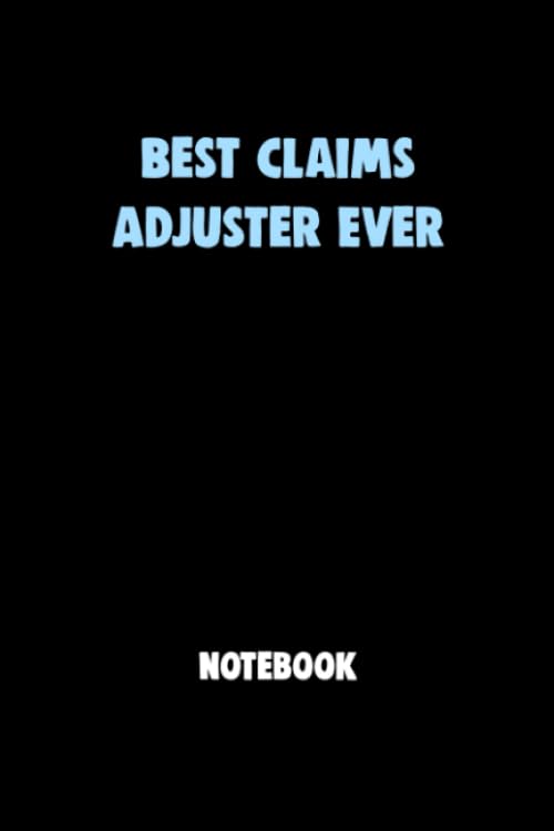 Best Claims Adjuster Ever Notebook University Graduation gift: Lined Notebook / Journal Gift, 120 Pages, 6x9, Soft Cover, Matte Finish