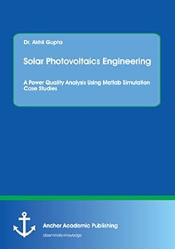 Paperback Solar Photovoltaics Engineering. A Power Quality Analysis Using Matlab Simulation Case Studies Book