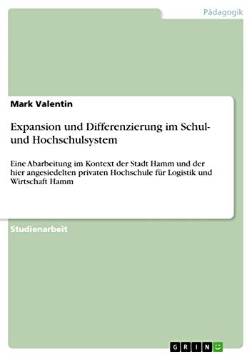 Expansion und Differenzierung im Schul- und Hochschulsystem: Eine Abarbeitung im Kontext der Stadt Hamm und der hier angesiedelten privaten Hochschule für Logistik und Wirtschaft Hamm