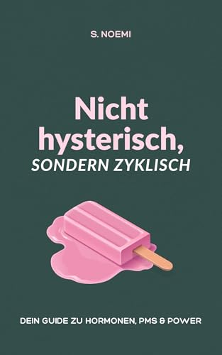Nicht hysterisch, sondern zyklisch: dein Guide zu Hormonen, PMS & Power (Zyklus-Reihe: Humorvolle Bücher über Periode, PMS, Hormone & Frauenpower 1)