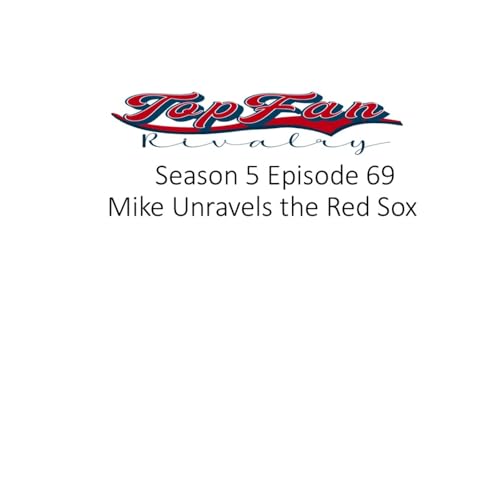 Season 5 Episode 69: Mike Unravels the red Sox