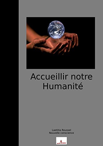 Télécharger Accueillir notre Humanité: Devenir responsable de notre état émotionnel. PDF