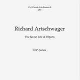 artschwager halle  Richard Artschwager: The Secret Life of Objects (Cv/Visual Arts Research Book 243) (English Edition)