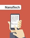 NanaTech: A Tech Teenager Shares Skills for Getting the Most Out of Your iPhone