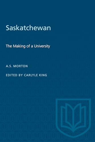 Saskatchewan: The Making of a University (Heritage)
