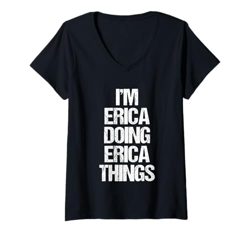 Womens I'm Erica Doing Erica Things - Funny Saying Cute Name Erica V-Neck T-Shirt
