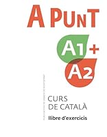 A punt A1+A2. Curs de català. Llibre d'exercicis 8491912096 Book Cover