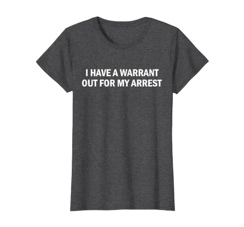 I Have A Warrant Out for My Arrest Funny Quote T-Shirt, Women, Dark Heather Grey, 3X-Large