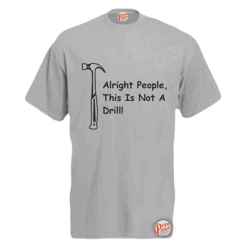 Brook Hi Vis Uk Men's Zinc Alright People, This Is Not A Drill! Funny T-Shirt X-Large