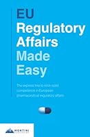 EU Regulatory Affairs Made Easy: The express line to rock-solid competence in European pharmaceutical regulatory affairs 9916411115 Book Cover