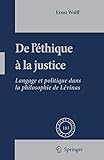De L'éthique à la Justice: Langage et politique dans la philosophie de Lévinas (Phaenomenologica, 183) (French Edition)