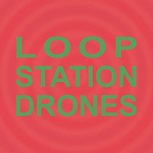Loop Station Drones Loop Station Drones