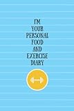 i'm your personal food and exercise diary 2: food and fitness tracker. food and exercise journal for weight loss. food and exercise diary. fitness planner.