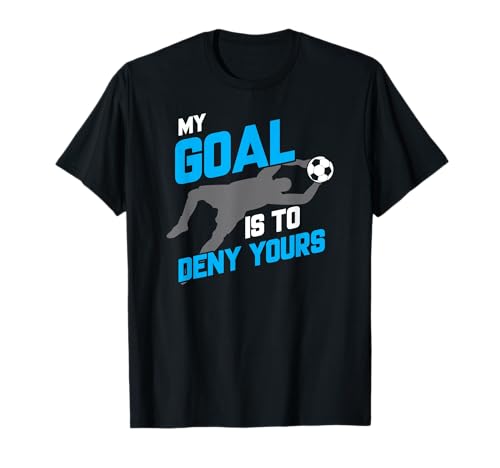 My Goal Is To Deny Yours Soccer Goalie Funny Soccer Ball T-Shirt