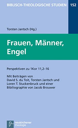 Frauen, Männer, Engel: Perspektiven zu 1Kor 11,2-16 (Biblisch-Theologische Studien 152)