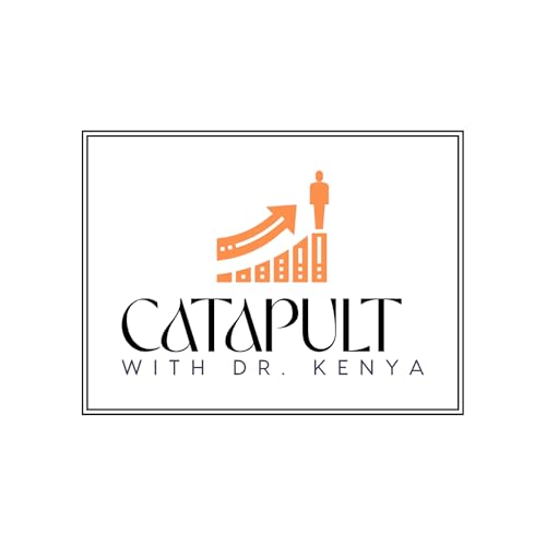 Catapult with Dr. Kenya: The Podcast for Executives and Aspirants cover art