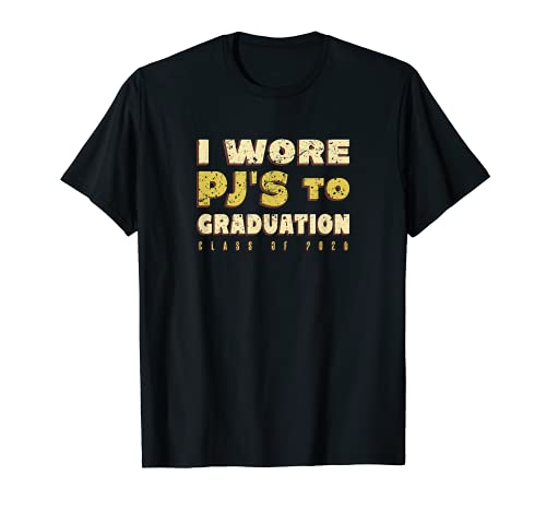 I Wore PJs to Graduation Class 2020 Funny Graduation School Maglietta