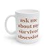 Ask Me About My Survivor Obsession Mug 11oz - Funny Outwit Outplay Outlast Gift for Show Fanatic