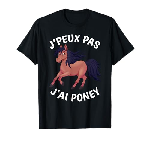 J'Peux Pas J'ai Poney Humour Cadeau Drôle Cheval Equitation T-Shirt