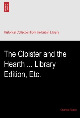 The Cloister and the Hearth ... Library Edition, Etc.