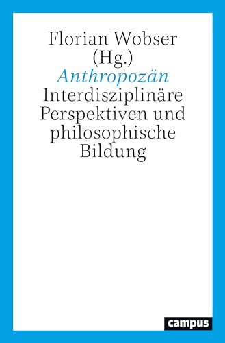 Anthropozän: Interdisziplinäre Perspektiven und philosophische Bildung