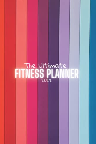 The Ultimate Fitness Planner 2022 | Colors: 12 Months Health and Fitness Energetic Journal, Created to Track Goals, Workouts, Meals Calories and Measures Loss The Ultimate Fitness Planner 2022 | Colors: 12 Months Health and Fitness Energetic Journal, Created to Track Goals, Workouts, Meals Calories and Measures Loss